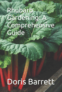 Rhubarb Gardening: A Comprehensive Guide