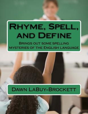 Rhyme, Spell, and Define: Brings out some spelling mysteries of the English language - Labuy-Brockett, Dawn