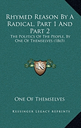 Rhymed Reason By A Radical, Part 1 And Part 2: The Politics Of The People, By One Of Themselves (1865)