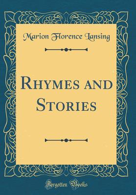 Rhymes and Stories (Classic Reprint) - Lansing, Marion Florence