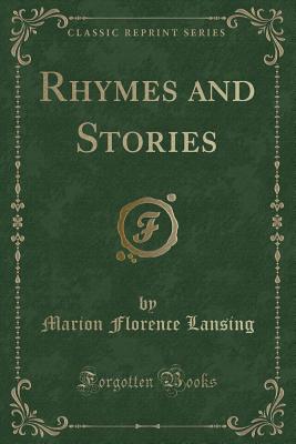 Rhymes and Stories (Classic Reprint) - Lansing, Marion Florence