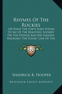 Rhymes Of The Rockies: Or What The Poets Have Found To Say Of The Beautiful Scenery On The Denver And Rio Grande Railroad, The Scenic Line Of The World (1887)