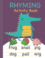 Rhyming Activity Book: Rhyming Book for Preschool and Kindergarten with Rhyming Pictures, Rhyming Matching Games Featuring a Wide Variety of Rhyming Activities for Kids