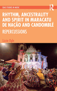 Rhythm, Ancestrality and Spirit in Maracatu de Nao and Candombl: Repercussions