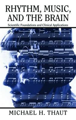 Rhythm, Music, and the Brain: Scientific Foundations and Clinical Applications - Thaut, Michael