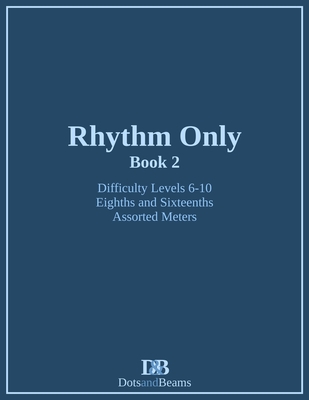Rhythm Only - Book 2 - Eighths and Sixteenths - Assorted Meters - Petitpas, Nathan, and Dots and Beams