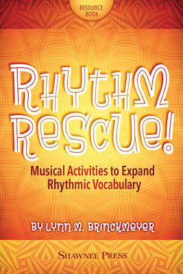 Rhythm Rescue!: Musical Activities to Expand Rhythmic Vocabulary - Lynn Brinckmeyer (Composer)