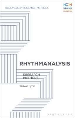 Rhythmanalysis: Research Methods - Lyon, Dawn, and Lester, Jessica Nina (Editor), and Elliot, Mark (Editor)