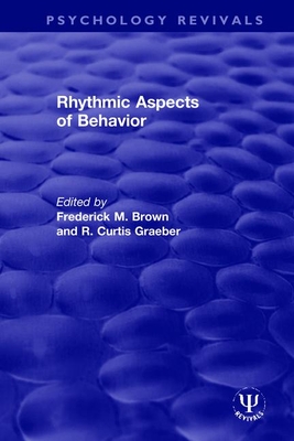 Rhythmic Aspects of Behavior - Brown, Frederick M. (Editor), and Graeber, R. Curtis (Editor)