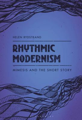 Rhythmic Modernism: Mimesis and the Short Story - Rydstrand, Helen