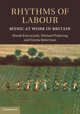 Rhythms of Labour: Music at Work in Britain - Korczynski, Marek, and Pickering, Michael, and Robertson, Emma