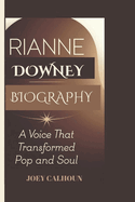 Rianne Downey Biography: A Voice That Transformed Pop and Soul