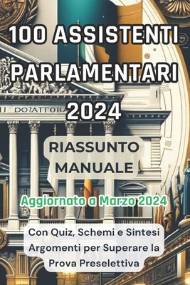 Riassunto Manuale Concorso Camera Dei Deputati 100 Assistenti Parlamentari 2024: Sintesi Argomenti, Schemi Concettuali e Quiz di Esempio per Superare la Prova Preselettiva - Panini, Ivano