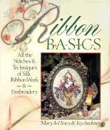 Ribbon Basics: All the Stitches & Techniques of Silk Ribbon Work & Embroidery - Hiney, Mary Jo, and Anckner, Joy