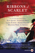 Ribbons Of Scarlet: A Novel Of The French Revolution's Women [Large Print]