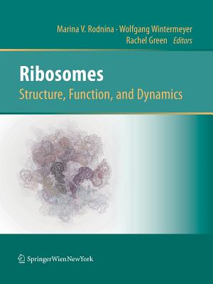 Ribosomes Structure, Function, and Dynamics - Rodnina, Marina V (Editor), and Wintermeyer, Wolfgang (Editor), and Green, Rachel (Editor)