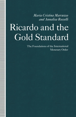 Ricardo and the Gold Standard: The Foundations of the International Monetary Order - Marcuzzo, Maria Cristina, and Hall, Joan (Translated by), and Rosselli, Annalisa