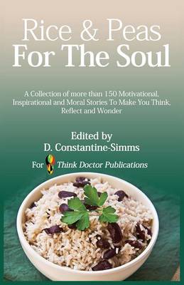 Rice and Peas For The Soul 1: A collection of 150 Motivational, Inspirational and Moral Stories To make You Think, Reflect and Wonder - Constantine-Simms, Delroy (Editor)