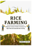 Rice Farming: A Beginner's Guide to Modern Techniques for High-Yield and Sustainable Rice Farming