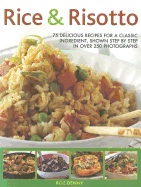 Rice & Risotto: 75 delicious recipes for a classic ingredient, shown step by step in over 250 photographs