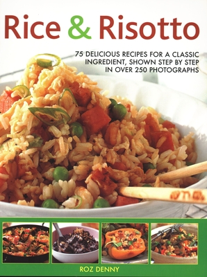 Rice & Risotto: 75 delicious recipes for a classic ingredient, shown step by step in over 250 photographs - Denny, Roz