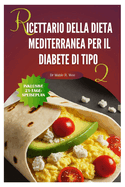 Ricettario della dieta mediterranea per il diabete di tipo 2: Ricette facili, deliziose e veloci/Piano alimentare di 21 giorni