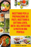 Ricettario per la Preparazione Dei Pasti, Ricettario a cottura lenta, Dieta dell'Intestino & Pasto In una Pentola