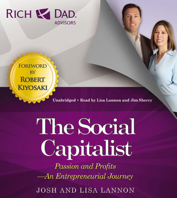 Rich Dad Advisors: The Social Capitalist: Passion and Profits - An Entrepreneurial Journey - Lannon, Josh, and Lannon, Lisa (Read by), and Sherry, Jim (Read by)