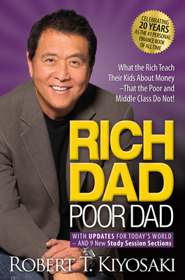 Rich Dad Poor Dad: What the Rich Teach Their Kids about Money That the Poor and Middle Class Do Not! - Kiyosaki, Robert T