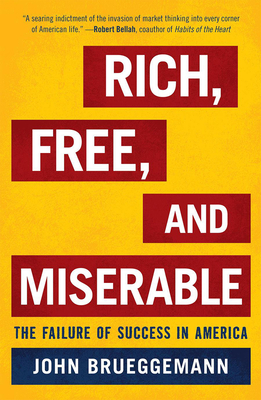 Rich, Free, and Miserable: The Failure of Success in America - Brueggemann, John