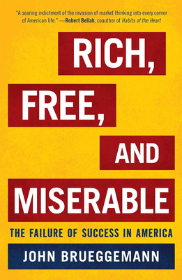 Rich, Free, and Miserable: The Failure of Success in America - Brueggemann, John