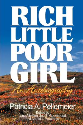 Rich Little Poor Girl: An Autobiography - Pellemeier, Patricia a, and Albritton, Jane (Editor), and Goodspeed, Joe B (Editor)