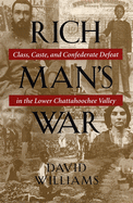 Rich Man's War: Class, Caste, and Confederate Defeat in the Lower Chattahoochee Valley