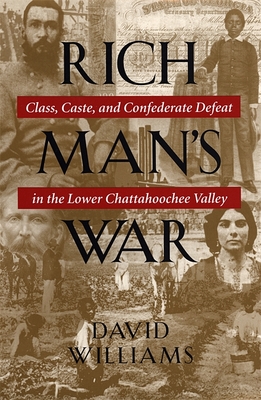 Rich Man's War: Class, Caste, and Confederate Defeat in the Lower Chattahoochee Valley - Williams, David, Dr., BSC, PhD