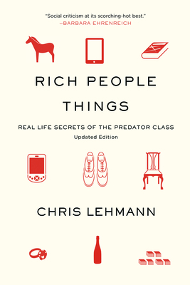 Rich People Things: Real Life Secrets of the Predator Class - Lehmann, Chris