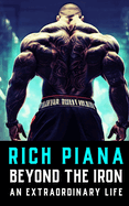 Rich Piana: Beyond the Iron: The Extraordinary Life of Rich Piana