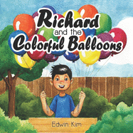Richard and the Colorful Balloons: An Inspirational Entrepreneur Book for Kids 6-9 years old A Storybook Gift for 1st, 2nd, and 3rd Grade Elementary Students