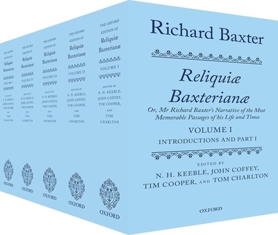 Richard Baxter: Reliquiae Baxterianae: Or, MR Richard Baxter's Narrative of the Most Memorable Passages of His Life and Times - Keeble, N H (Editor), and Coffey, John (Editor), and Cooper, Tim (Editor)