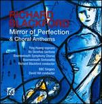 Richard Blackford: Mirror of Perfection; Choral Anthems