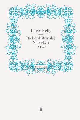 Richard Brinsley Sheridan: A Life - Kelly, Linda