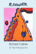 Richard Callner: 50 Year Retrospective