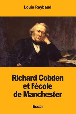 Richard Cobden Et L'Ecole de Manchester - Reybaud, Louis