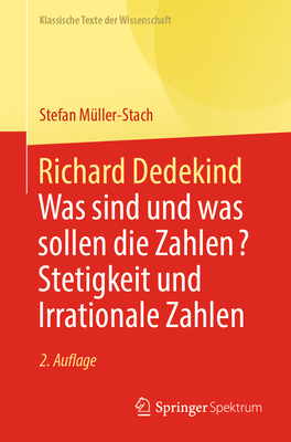 Richard Dedekind: Was Sind Und Was Sollen Die Zahlen? Stetigkeit Und Irrationale Zahlen - M?ller-Stach, Stefan