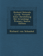 Richard Dehmels Lyrik: Versuch Einer Darstellung Der Grundzuge - Von Schaukal, Richard