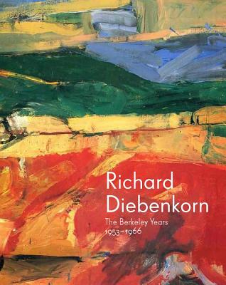 Richard Diebenkorn: The Berkeley Years, 1953-1966 - Burgard, Timothy Anglin, and Nash, Steven, Professor, and Acker, Emma