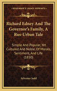 Richard Edney and the Governor's Family, a Rus-Urban Tale: Simple and Popular, Yet Cultured and Noble, of Morals, Sentiment, and Life (1850)