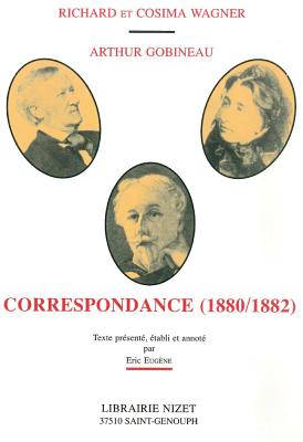 Richard Et Cosima Wagner, Arthur Gobineau: Correspondance 1880-1882 - Eugene, Eric