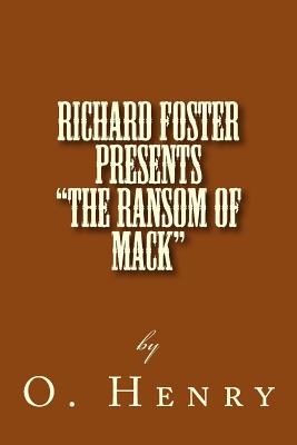 Richard Foster Presents "The Ransom of Mack" - Foster, Richard B, and Henry, O