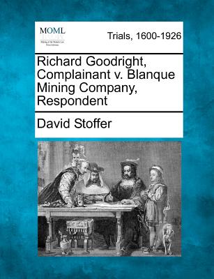 Richard Goodright, Complainant V. Blanque Mining Company, Respondent - Stoffer, David