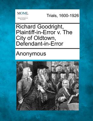 Richard Goodright, Plaintiff-In-Error V. the City of Oldtown, Defendant-In-Error - Anonymous